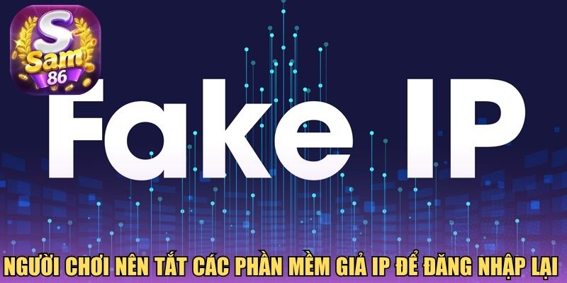 Người chơi nên tắt các phần mềm giả IP để đăng nhập lại Người chơi nên tắt các phần mềm giả IP để đăng nhập lại